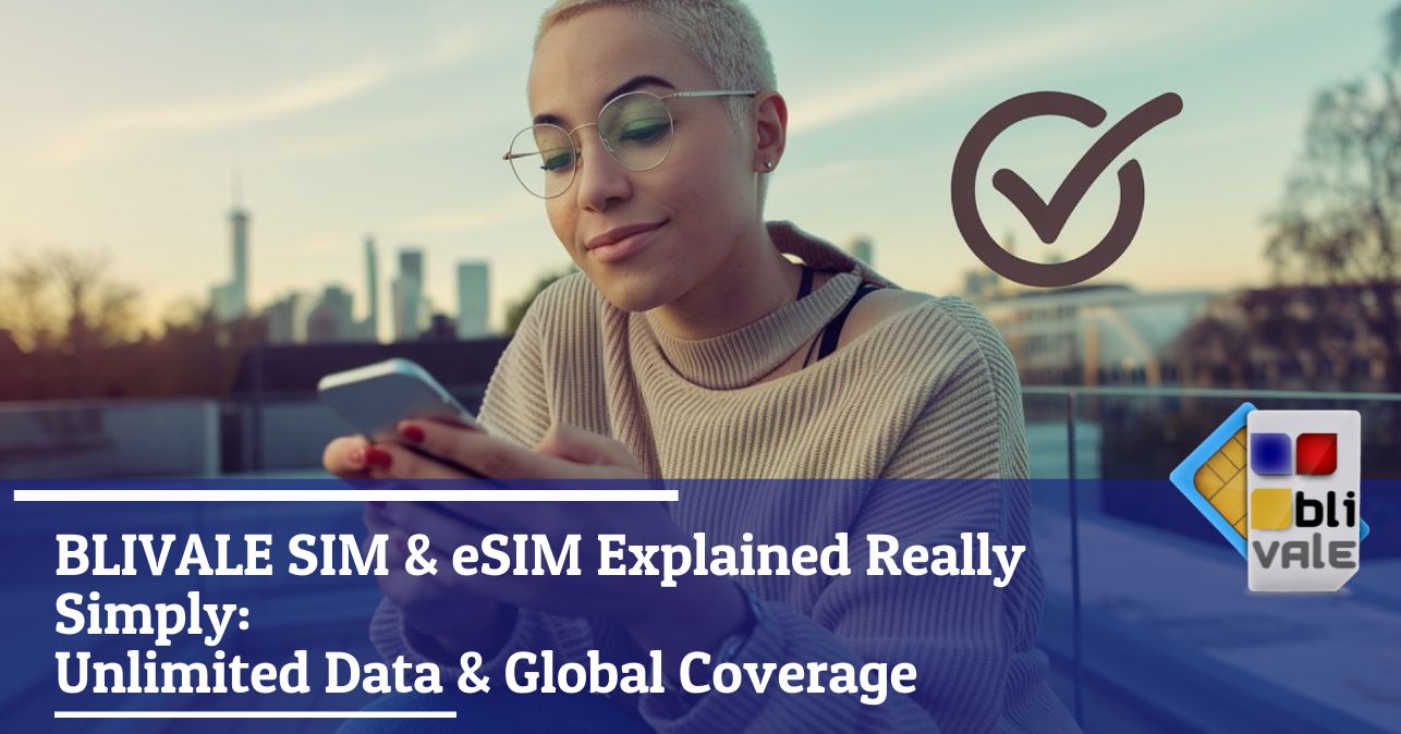 blivale_image_en_BLIVALE SIM and eSIM Explained Simply_643x337 BLIVALE SIM & eSIM Explained Really Simply: Unlimited Data & Global Coverage